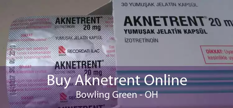 Buy Aknetrent Online Bowling Green - OH