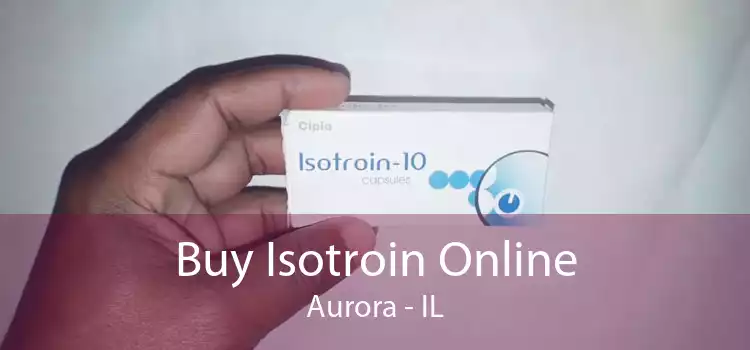 Buy Isotroin Online Aurora - IL